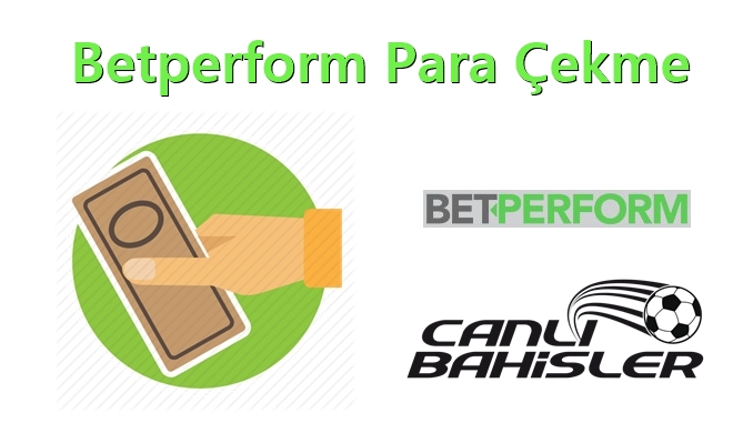 betperform para çekme limitleri